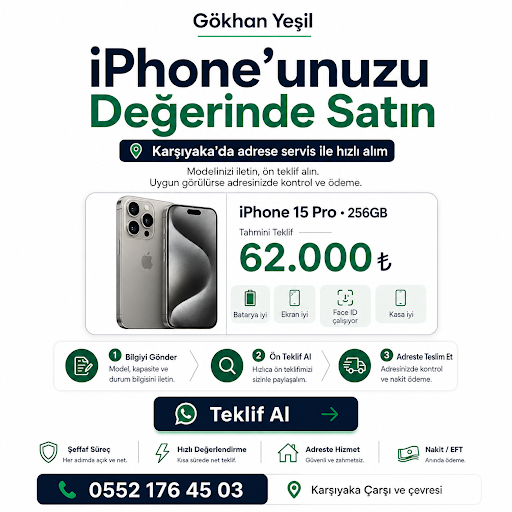 Karşıyaka’da iPhone’unuzu satmak veya cihazınız için teklif almak istiyorsanız Gökhan Yeşil ile doğrudan iletişime geçebilirsiniz.